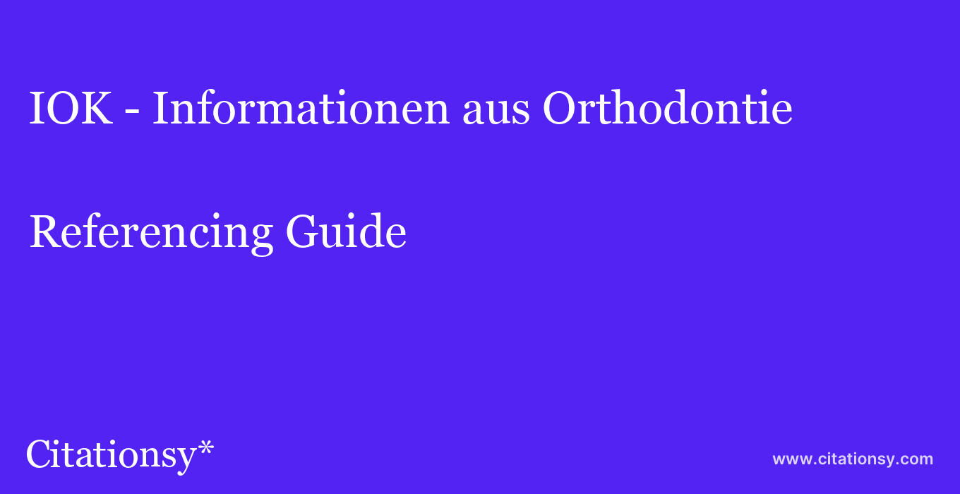 cite IOK - Informationen aus Orthodontie & Kieferorthopädie  — Referencing Guide